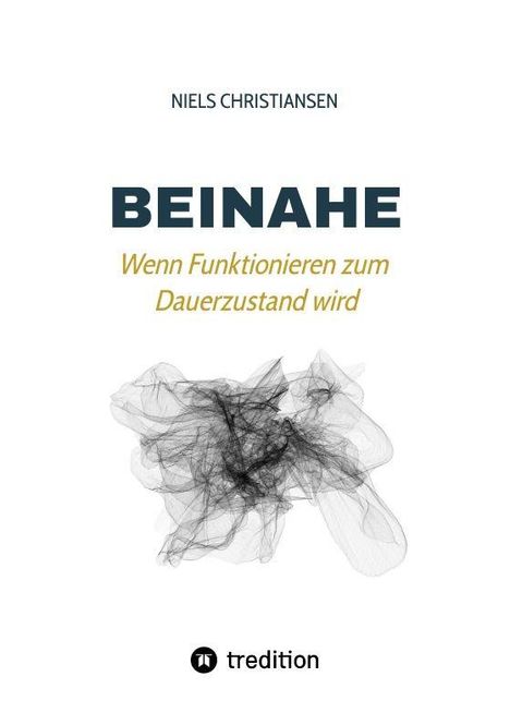 Oben steht "NIELS CHRISTIANSEN". Darunter "BEINAHE" und "Wenn Funktionieren zum Dauerzustand wird". Unten ist das Logo von tredition.