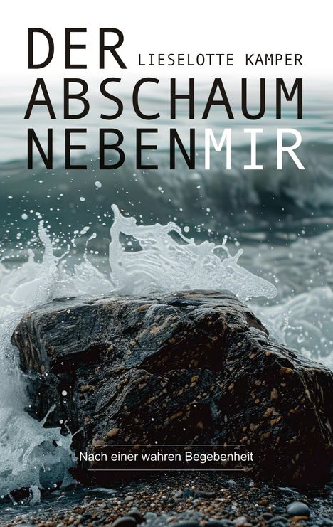 "Der Abschaum neben mir" von Lieselotte Kamper, Nach einer wahren Begebenheit. Meer und Felsen im Hintergrund.