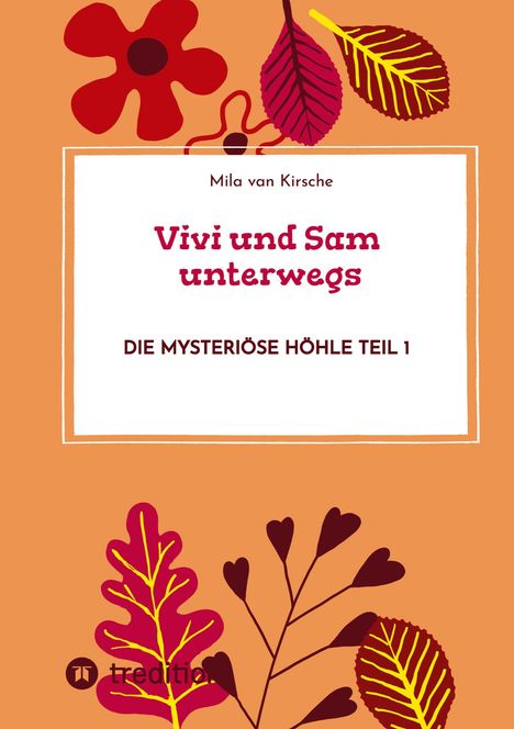 „Vivi und Sam unterwegs: Die mysteriöse Höhle Teil 1“ von Mila van Kirsche. Herbstliche Blätter und Blumen.