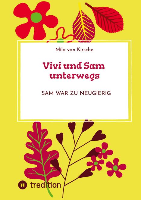 Text: „Vivi und Sam unterwegs. Sam war zu neugierig.“ Gelber Hintergrund, rote Blumen und Blätter, fröhliches Design.