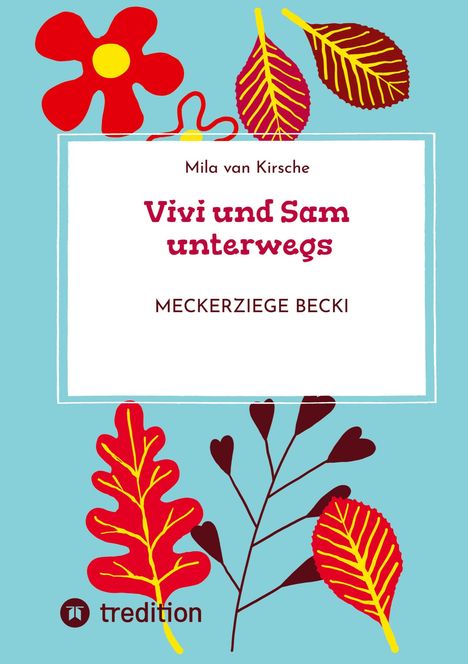 „Vivi und Sam unterwegs: Meckerziege Becki“ von Mila van Kirsche. Illustration mit bunten Blättern und einer Blume.