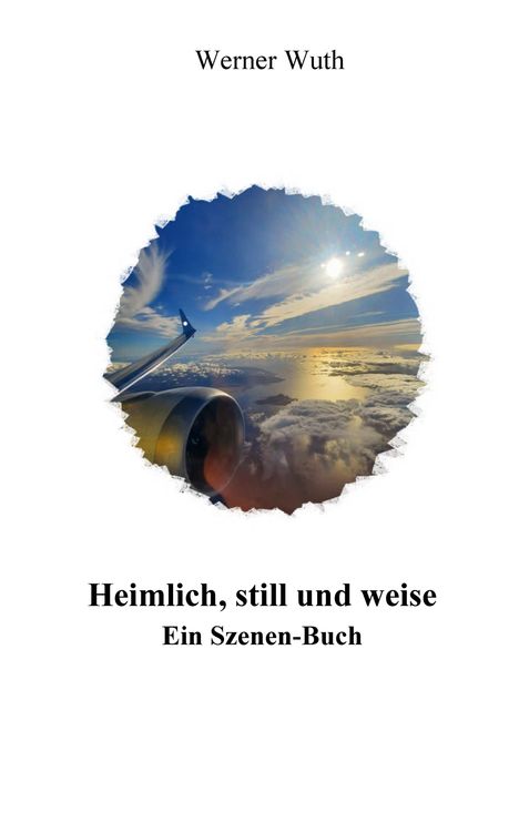 „Werner Wuth. Heimlich, still und weise. Ein Szenen-Buch.“ Ein Flugzeug über den Wolken im Sonnenlicht.