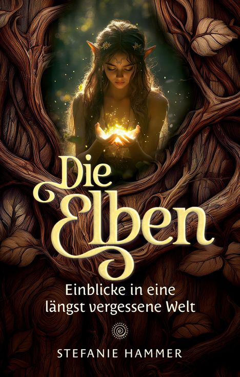 „Die Elben: Einblicke in eine längst vergessene Welt“ von Stefanie Hammer. Illustration von Elfenfrau mit leuchtendem Licht.