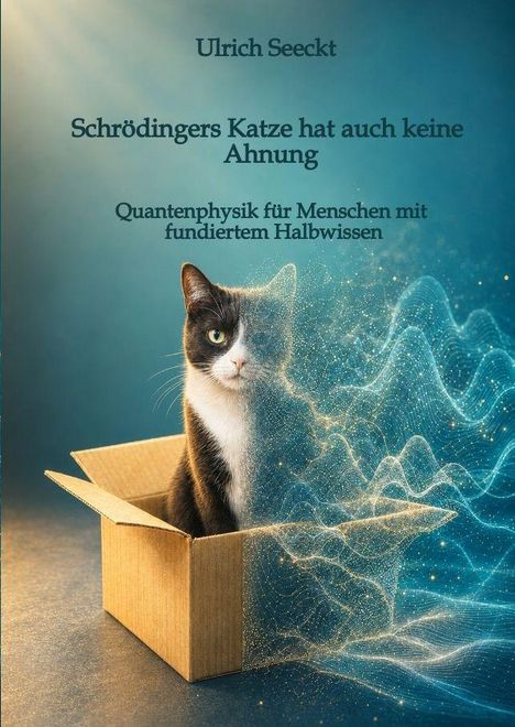 Text: Ulrich Seeckt - Schrödingers Katze hat auch keine Ahnung - Quantenphysik für Menschen mit fundiertem Halbwissen. Eine Katze sitzt halb in einer Kiste, umgeben von einem schimmernden, netzartigen Muster.