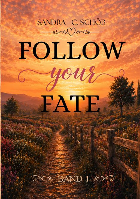 Text: "SANDRA - C. SCHÖB, FOLLOW your FATE, BAND 1." Sonnenuntergang über einem Feldweg mit Blumen und Holzzaun.