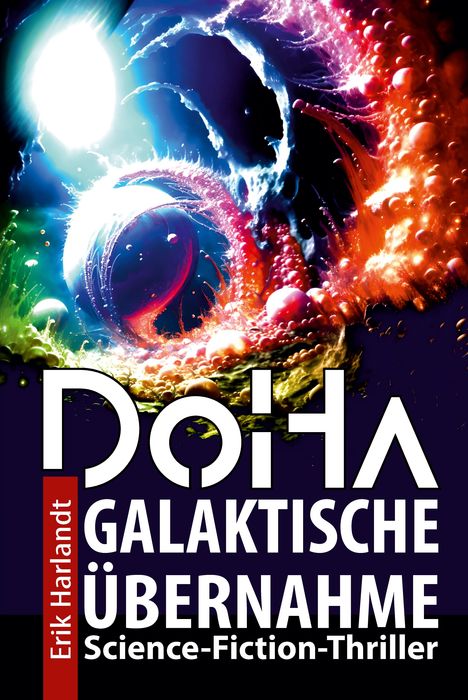 Text: "DoHA: Galaktische Übernahme. Science-Fiction-Thriller. Erik Harlandt." Farbenfrohe, wirbelnde abstrakte Formen.