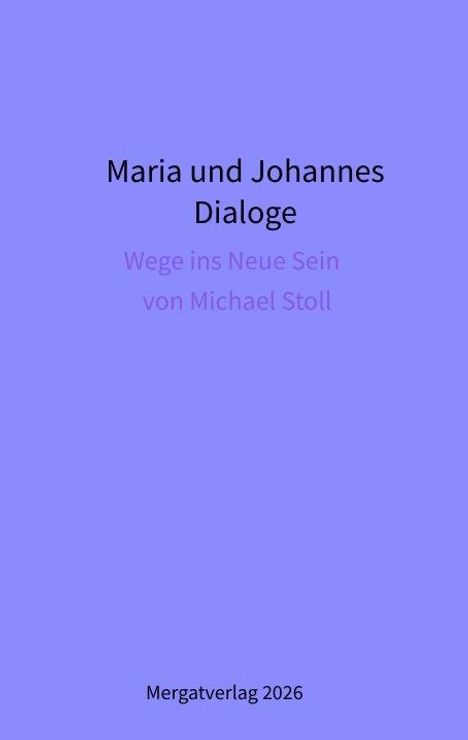 "Maria und Johannes Dialoge" in Schwarz, lila Hintergrund. Darunter "Wege ins Neue Sein von Michael Stoll".