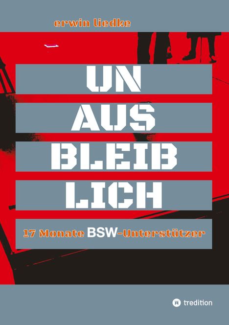 Text: "erwin liedtke", "UN AUS BLEIB LICH", "17 Monate BSW-Unterstützer". Stilisiert mit roten und grauen Farbfeldern.