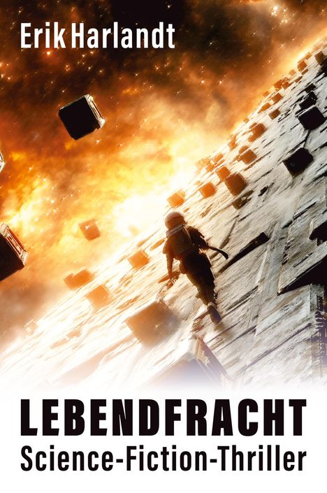 Erik Harlandt, LEBENDFRACHT, Science-Fiction-Thriller. Astronaut läuft auf riesiger Struktur im Weltraum, umgeben von Flammen.