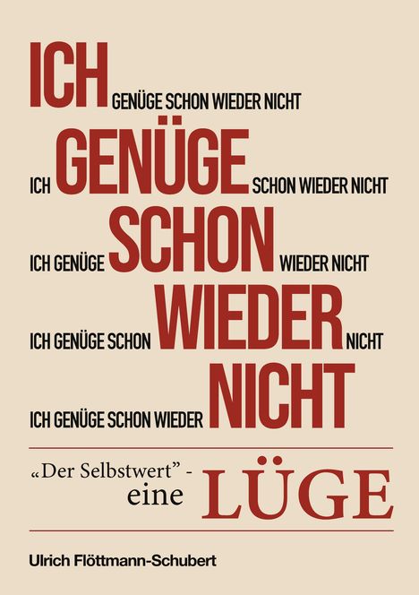 Text: „ICH GENÜGE SCHON WIEDER NICHT“, „Der Selbstwert - eine LÜGE“. Name: Ulrich Flöttmann-Schubert. Beige Hintergrund.