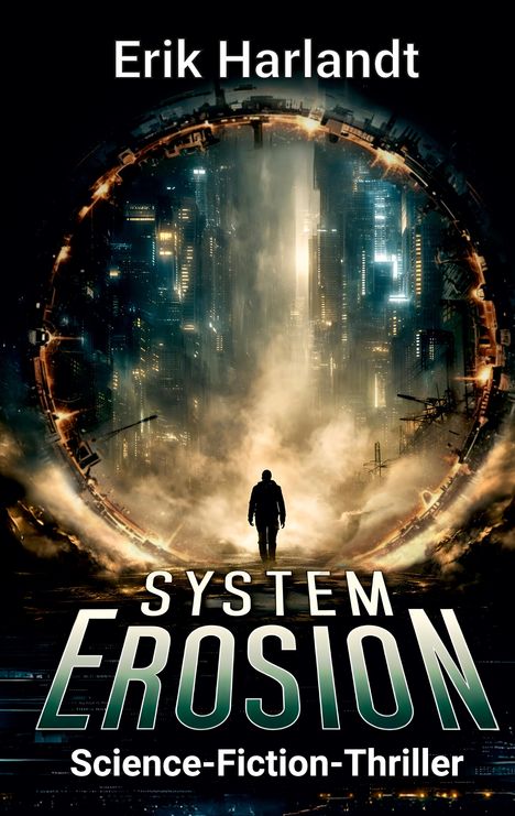 „Erik Harlandt: System Erosion, Science-Fiction-Thriller“. Silhouette in einem futuristischen, urbanen Torbogen.