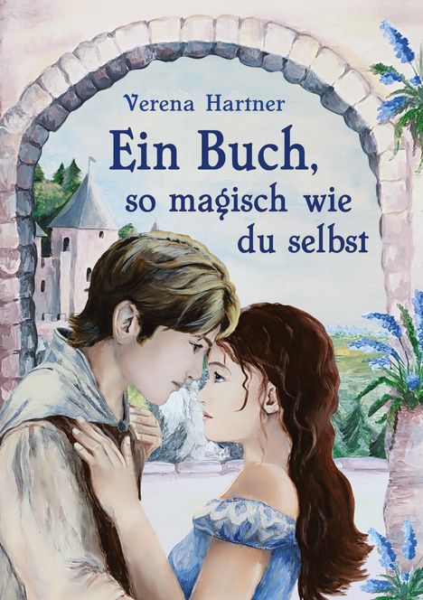 "Verena Hartner, Ein Buch, so magisch wie du selbst." Illustration: Paar in mittelalterlicher Szene, verträumte Umgebung.