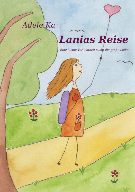 Text: Adele Ka, Lanias Reise, Eine kleine Verliebtheit sucht die große Liebe. Illustration: Mädchen mit Herzballon.