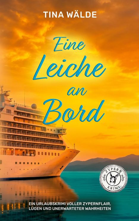 Titel "Eine Leiche an Bord", Autor "Tina Wälde". Kreuzfahrtschiff bei Sonnenuntergang, Logo mit Esel und Text "Zypern Krimi".