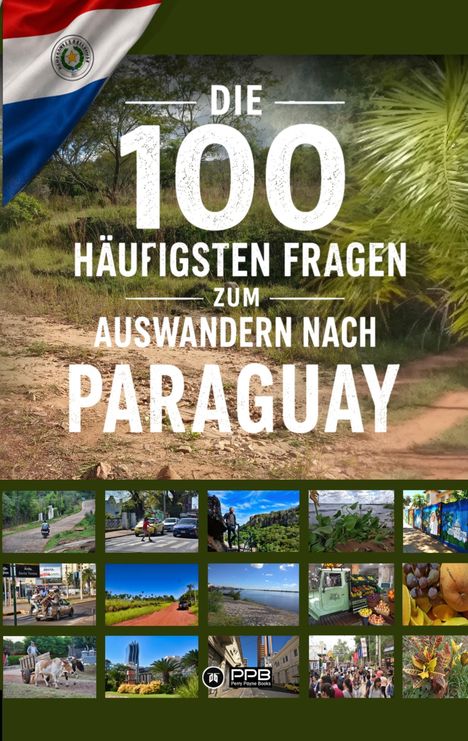 "Die 100 häufigsten Fragen zum Auswandern nach Paraguay." Oben links die paraguayische Flagge, darunter Natur und Stadtbilder.
