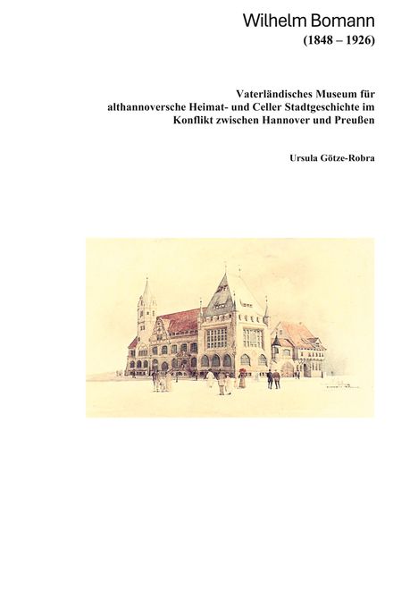 Text: Wilhelm Bomann (1848–1926), Vaterländisches Museum, Ursula Götze-Robra. Illustration: Historisches Gebäude mit Menschen.