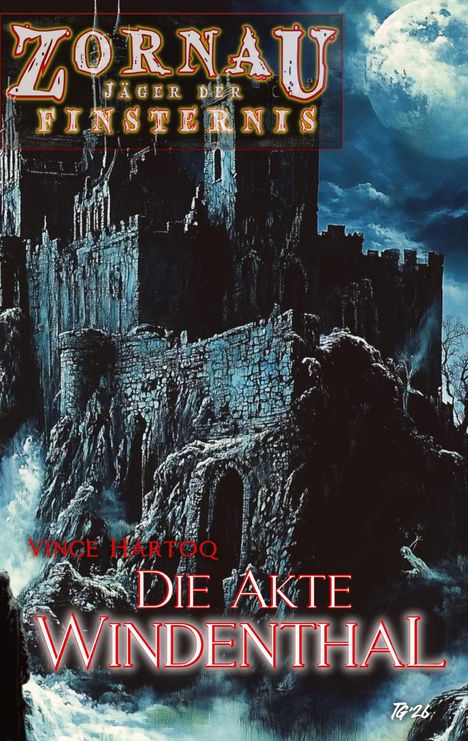 „ZORNAU, Jäger der Finsternis. Vince Hartoq, Die Akte Windenthal.“ Eine düstere Burg vor Vollmond und stürmischen Wolken.
