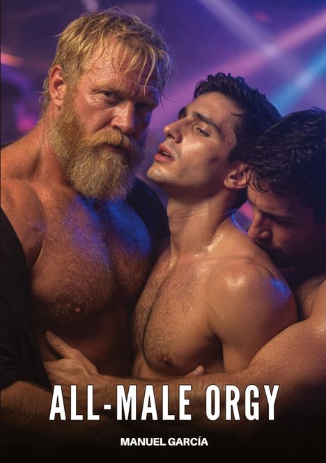 „ALL-MALE ORGY“ und „MANUEL GARCÍA“. Drei Männer, einer mit blonden Haaren und Bart, stehen eng umarmt zusammen.