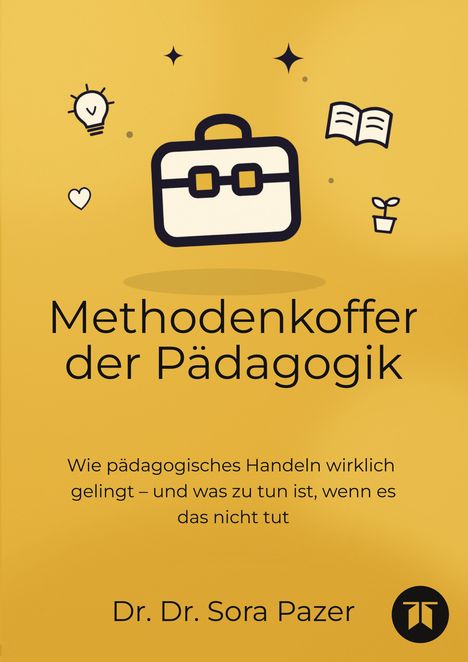 "Methodenkoffer der Pädagogik" - Buchcover in Gelb mit Symbolen: Aktentasche, Glühbirne, Herz, Buch, Pflanze, Logo. Autor: Dr. Dr. Sora Pazer.