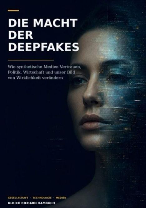 „DIE MACHT DER DEEPFAKES“ oben links; eine Frau, teilweise digital verzerrt. Unten: Kategorien und Autorname.
