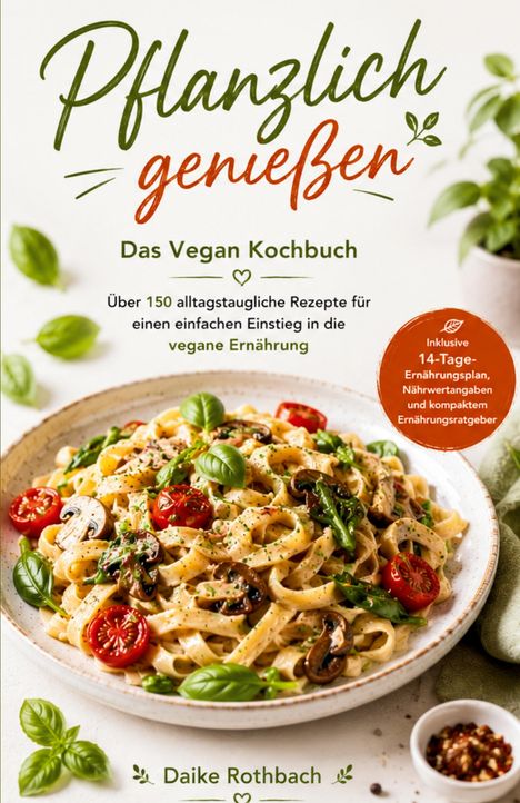 "Pflanzlich genießen. Das Vegan Kochbuch. Über 150 Rezepte für vegane Ernährung. Inklusive 14-Tage-Plan. Pasta mit Gemüse."