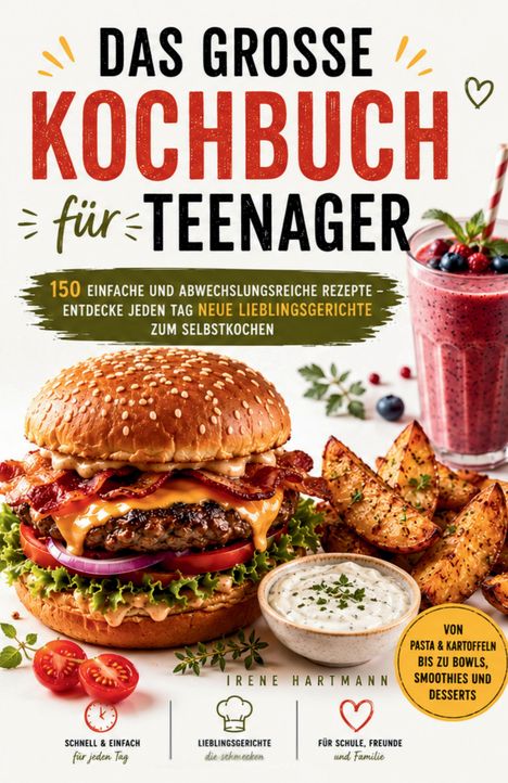 "Das große Kochbuch für Teenager" präsentiert Burger, Kartoffelecken und Smoothie. Autorin: Irene Hartmann.