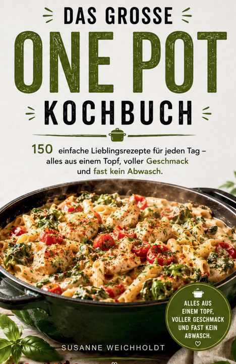 Das große One Pot Kochbuch. Untertitel und Name des Autors. Bild von Pasta mit Tomaten, Hähnchen und Spinat in einer Pfanne.