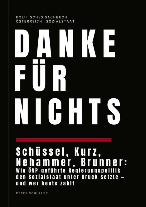 Politisches Sachbuch: DANKE FÜR NICHTS. Schüssel, Kurz, Nehammer, Brunner und der Druck auf den Sozialstaat. Von Peter Schuller.