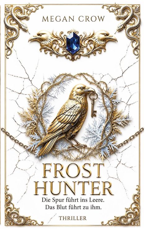 "Megan Crow. Frost Hunter: Die Spur führt ins Leere. Das Blut führt zu ihm. Thriller." Goldener Rabe mit Schlüssel.