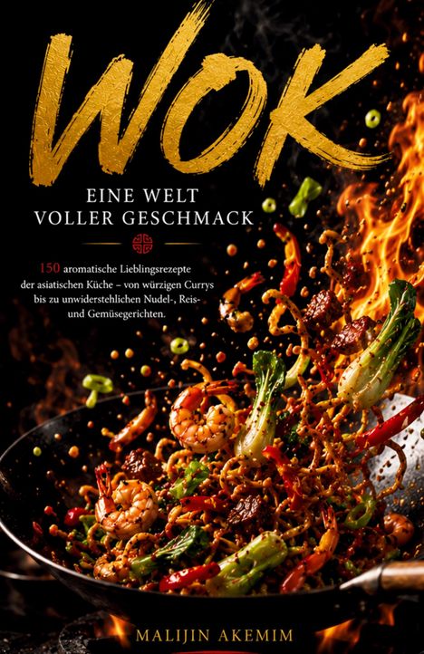 Titel: "WOK - Eine Welt voller Geschmack". Ein Wok-Gericht mit Garnelen, Gemüse und Flammen. Autor: Malijin Akemim.