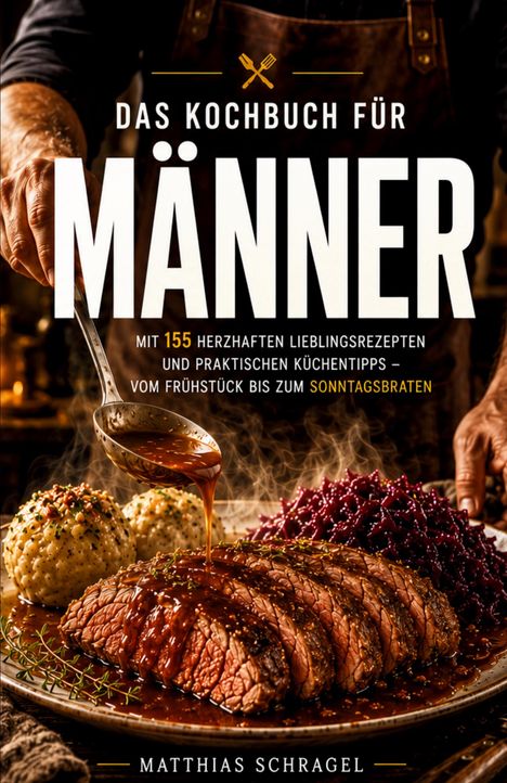 „Das Kochbuch für Männer“ mit 155 Rezepten; zeigt jemandem, der Bratensoße über aufgeschnittenes Fleisch gießt.
