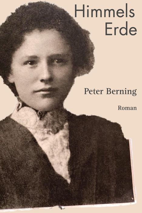 Text: "Himmels Erde", "Peter Berning", "Roman". Ein altes Porträtfoto einer Frau mit lockigem Haar.