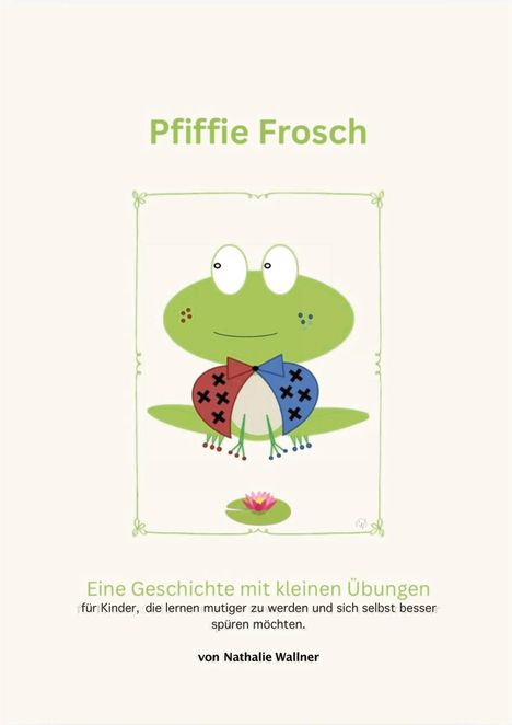 "Pfiffie Frosch" Illustration: Ein grüner Frosch mit buntem Körper, sitzt auf einem Seerosenblatt. Darunter eine Blume.