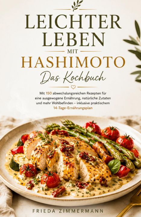 "Leichter leben mit Hashimoto: Das Kochbuch" steht oben. Darunter ein Teller mit Hähnchen, Gemüse und Sauce. Autorin: Frieda Zimmermann.