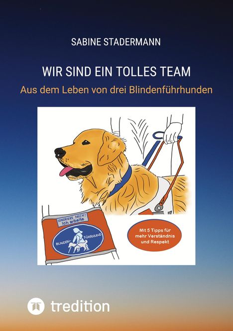 "Wir sind ein tolles Team" von Sabine Stadermann. Illustration eines Blindenführhundes mit "Ignoriere mich!"-Schild.