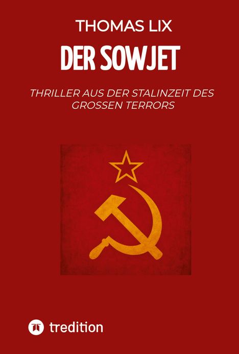 "THOMAS LIX, DER SOWJET, THRILLER AUS DER STALINZEIT DES GROSSEN TERRORS." Ein gelbes Sowjet-Symbol auf rotem Hintergrund.