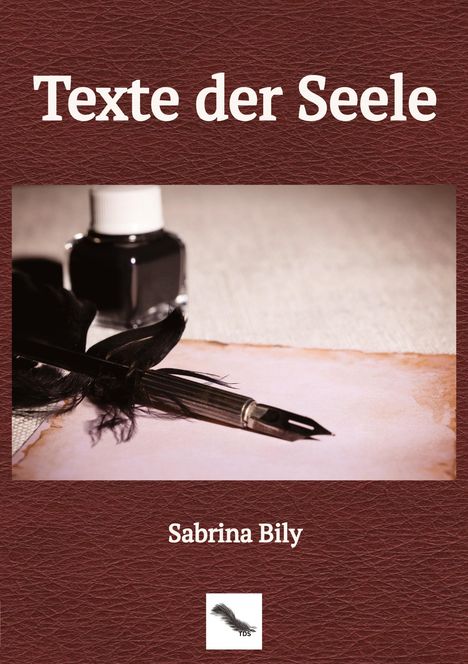 "Texte der Seele" und "Sabrina Bily". Im Bild eine Feder und Tinte auf Papier.
