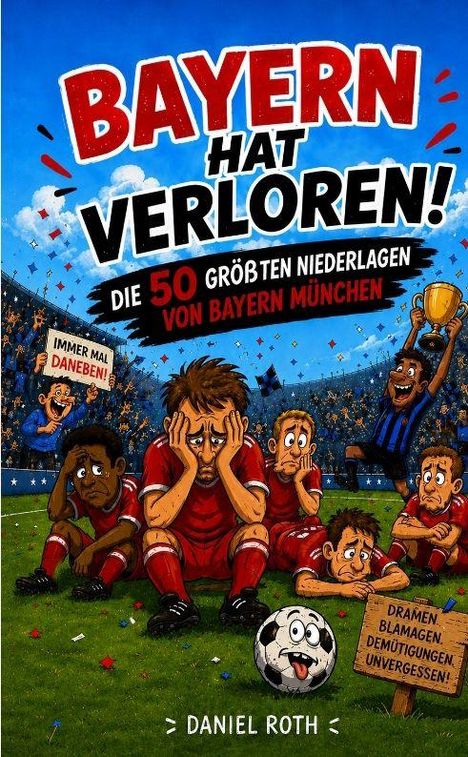 „BAYERN HAT VERLOREN! DIE 50 GRÖSSTEN NIEDERLAGEN VON BAYERN MÜNCHEN“. Illustration: traurige Spieler auf dem Fußballfeld.