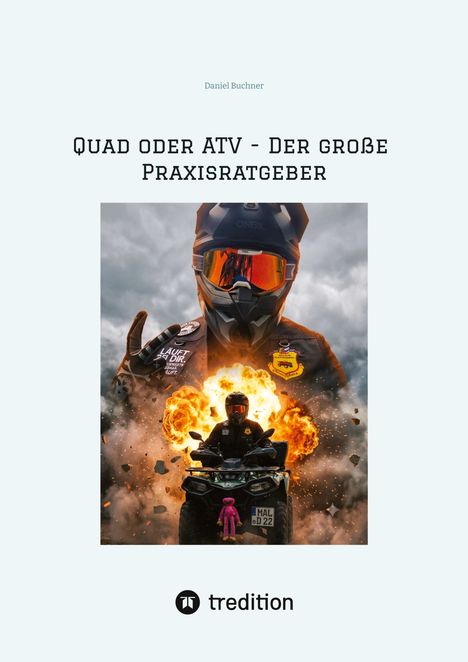 "Quad oder ATV - Der große Praxisratgeber" von Daniel Buchner. Ein Fahrer auf einem Quad mit Explosion im Hintergrund. Logo: tredition.
