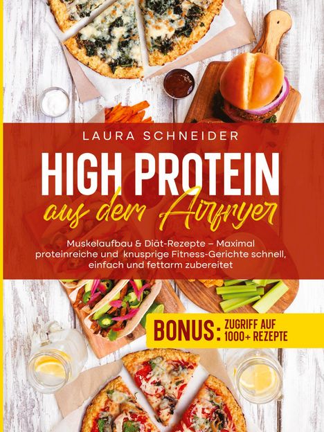 Text: "Laura Schneider", "High Protein aus dem Airfryer", "BONUS: Zugriff auf 1000+ Rezepte". Essen wie Burger, Pizza.