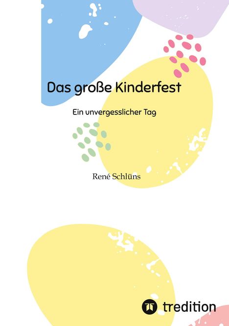 „Das große Kinderfest: Ein unvergesslicher Tag“ von René Schlüns. Abstrakte, bunte Formen, unten rechts das tredition Logo.