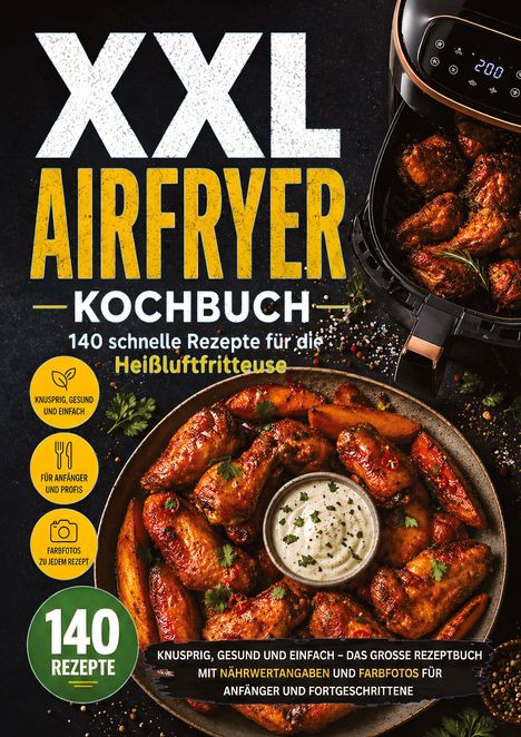 XXL AIRFRYER KOCHBUCH: 140 Rezepte. Heißluftfritteuse, knusprig, gesund. Bild von Hähnchenflügeln in einer Fritteuse.