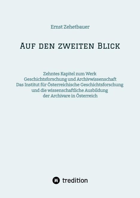 Titel "Auf den zweiten Blick" von Ernst Zehetbauer, über österreichische Geschichtsforschung und Archivwesen.