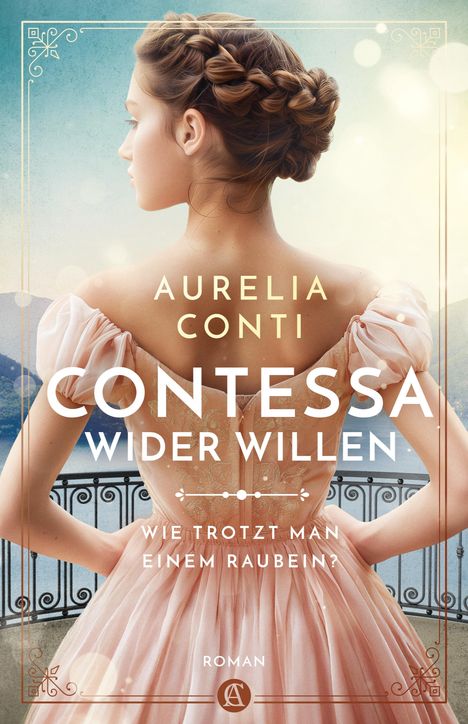 „Aurelia Conti, Contessa wider Willen. Wie trotzt man einem Raubein? Roman.“ Eine Frau in rosa Kleid vor Balkon.