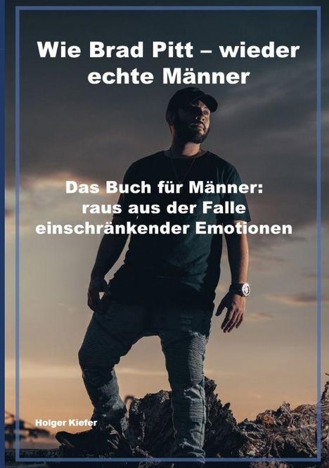Wie Brad Pitt – wieder echte Männer. Das Buch für Männer: raus aus der Falle einschränkender Emotionen. Mann bei Sonnenuntergang.