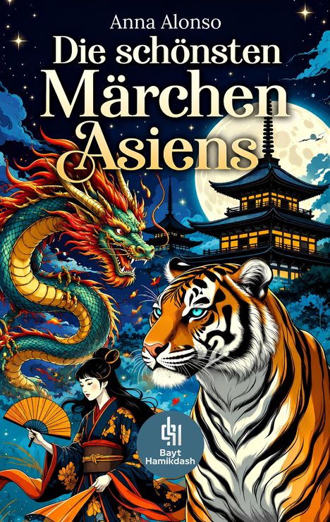 "Die schönsten Märchen Asiens", Anna Alonso. Illustration: Drache, Tiger, Frau mit Fächer, Pagode bei Vollmond.