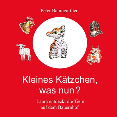 Text: "Peter Baumgartner. Kleines Kätzchen, was nun? Laura entdeckt die Tiere auf dem Bauernhof." Illustration von Tieren.