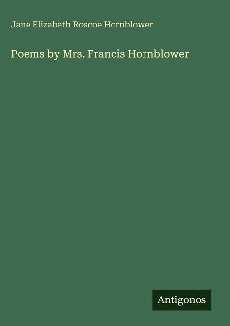 Jane Elizabeth Roscoe Hornblower: Poems by Mrs. Francis Hornblower, Buch