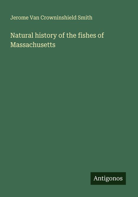 Jerome Van Crowninshield Smith: Natural history of the fishes of Massachusetts, Buch