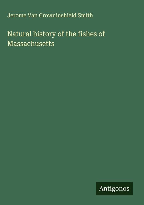 Jerome Van Crowninshield Smith: Natural history of the fishes of Massachusetts, Buch